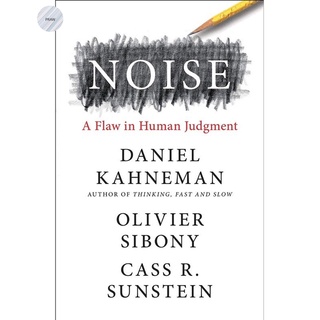 NOISE: A FLAW IN HUMAN JUDGMENT By DANIEL KAHNEMAN