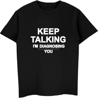 เสื้อยืดแขนสั้น ผ้าฝ้าย พิมพ์ลาย Keep Talking Im Diagnosing You แฟชั่นฤดูร้อน สําหรับผู้ชายSize S-5XL