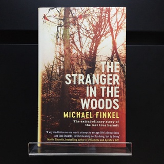 The Stranger in the Woods : The Extraordinary Story of the Last True Hermit - Michael Finkel