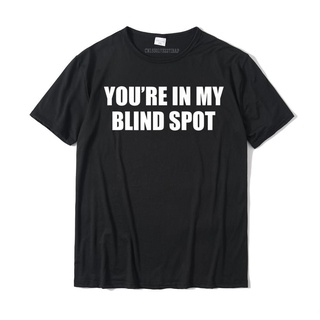 Youre IN MY Blind SPOT เสื้อยืด ผ้าฝ้าย พิมพ์ลายคนตาบอด แฟชั่นฤดูร้อน สําหรับผู้ชาย