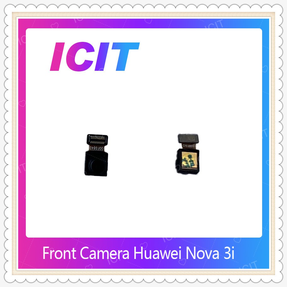 Front Camera Huawei Nova 3i /nova3i อะไหล่กล้องหน้า ชุดแพรกล้องหน้า+เซนเซอร์+ไมค Front Camera（ได้1ชิ้นค่ะ) ICIT-Display