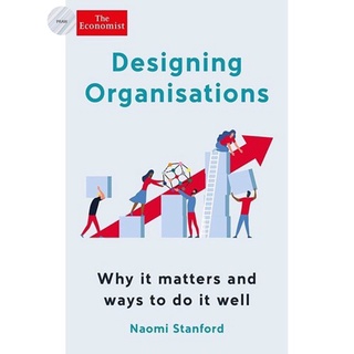 DESIGNING ORGANISATIONS : WHY IT MATTERS AND WAYS TO DO IT WELL