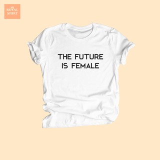 เสื้อยืดลาย The Future is Female เสื้อ Feminist เสื้อ เฟมินิสต์ ไซส์ S - XXL