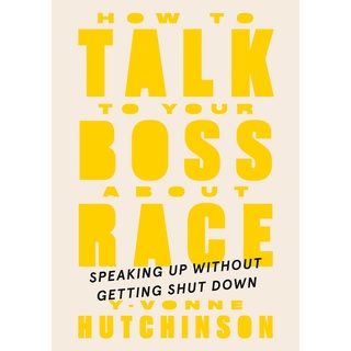 How to Talk to Your Boss about Race : Speaking Up without Getting Shut Down