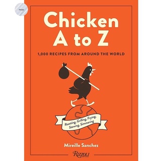 CHICKEN A TO Z: 1,000 RECIPES FROM AROUND THE WORLD