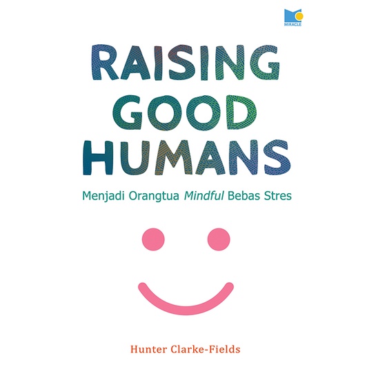 Gramedia Surabaya - Raising Good Humans - Becoming a Stress-Free Mindful Parent