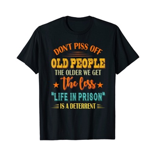 เสื้อยืดผ้าฝ้าย พร้อมส่ง เสื้อเชิ้ตผ้าฝ้าย ลาย DonT Piss Off Old People The Older We Get The Less T หลากสีสัน 2022 2022