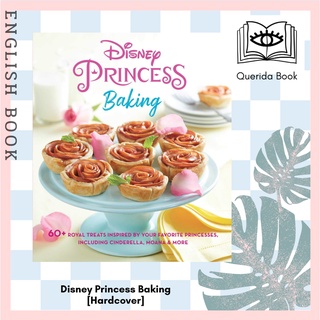 [Querida] หนังสือภาษาอังกฤษ Disney Princess Baking [Hardcover] by Weldon Owen หนังสือทำอาหาร ดิสนีย์