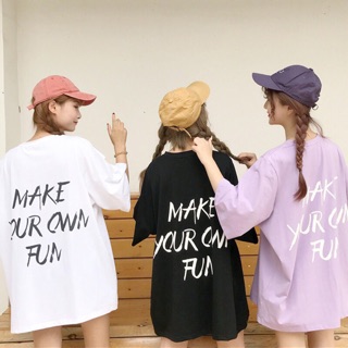 เสื้อoversizeสกรีนหน้าหลังลาย make your own fun