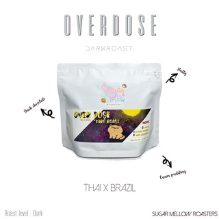 Overdose Dark Roast Thai x Brazil Blend เมล็ดกาแฟคั่ว 200 g. / 500 g. By Sugar Mellow Roasters