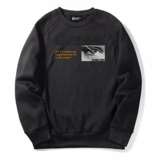 เสื้อแจ็กเก็ต CREWNECK NINE CRY IF IT MAKES YOU HAPPY - BLACK EDITION TRENDY CASUAL UNISEX