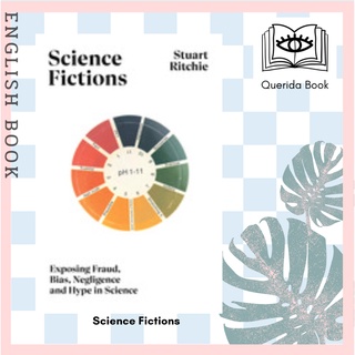 [Querida] หนังสือภาษาอังกฤษ Science Fictions : Exposing Fraud, Bias, Negligence and Hype in Science by Stuart Ritchie