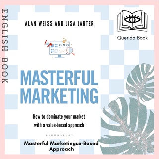 [Querida] Masterful Marketing : How to Dominate Your Market with a Value-Based Approach by Alan Weiss Lisa, Larter