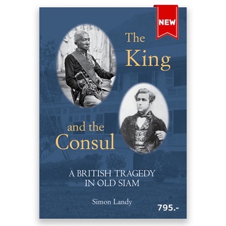 The King and the Consul A British Tragedyin Old Siam Simon Landy