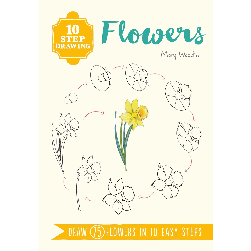 Flowers Draw 75 Flowers in 10 Easy Steps - Ten-Step Drawing Mary Woodin Paperback