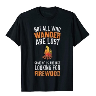 เสื้อยืดผ้าฝ้ายพิมพ์ลายแฟชั่น เสื้อยืดผ้าฝ้าย พิมพ์ลาย Not All Who Wander Are Lost Looking For Firewood สําหรับผู้ใหญ่