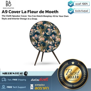 B&amp;O : A9 Cover La Fleur de Moeth by Millionhead (Beoplay A9 สามารถเปลี่ยน Covers ได้ ตัวผ้าทำจากวัสดุคุณภาพ เพื่อให้ลำโพงเป็นส่วนหนึ่งของการตกแต่งบ้าน สามารถเลือกลายที่บอกความเป็นคุณผ่าน Covers บนลำโพง Beoplay A9 ได้แล้ว)