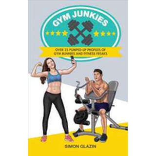 NEW BOOK พร้อมส่ง Gym Junkies : Over 25 Pumped-Up Profiles of Gym Bunnies and Fitness Freaks [Hardcover]