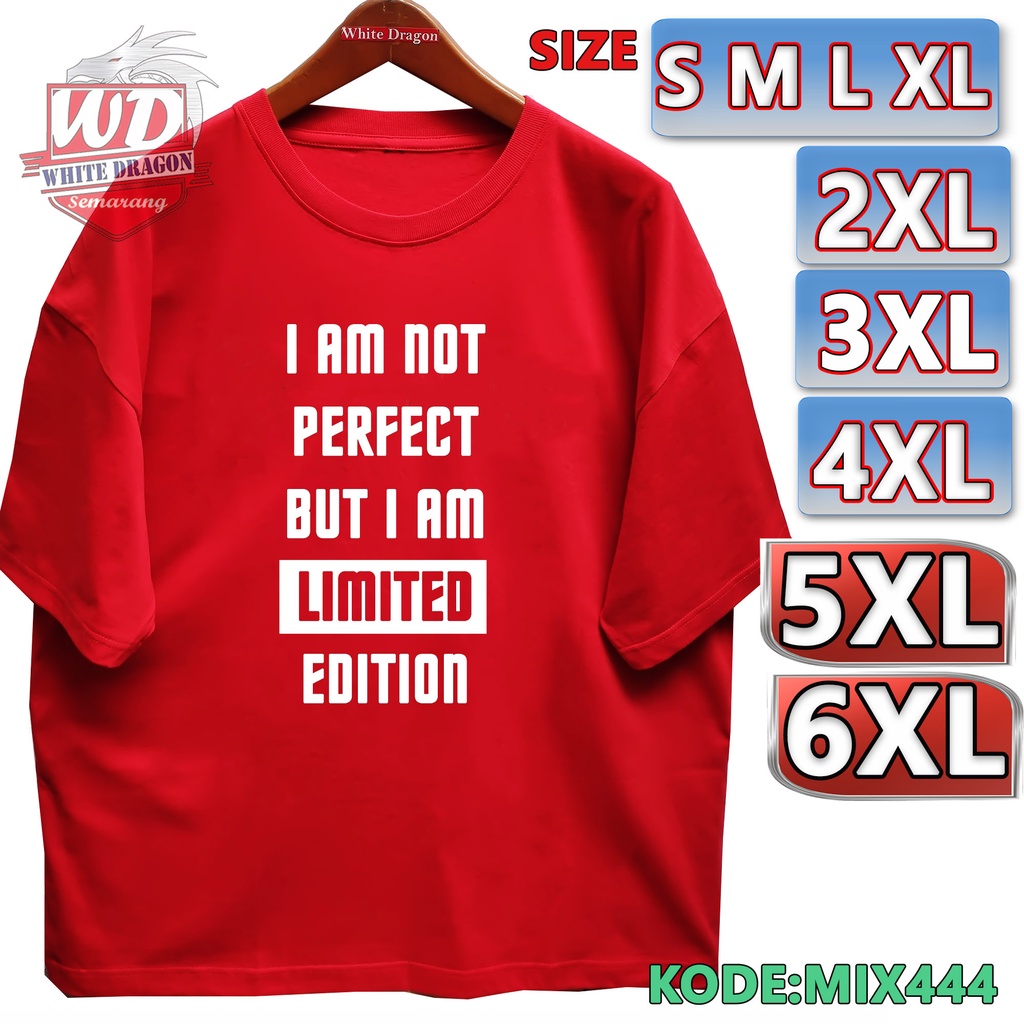KATUN KAOS I AM NOT PERFECT BUT LIMITED EDITION XXL 2XL 3XL 4XL 5XL 6XL JUMBO MIX444 วัสดุ: เสื้อยืด