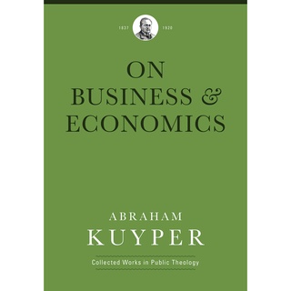 Business &amp; Economics (Abraham Kuyper Collected Works in Public Theology) หนังสือใหม่ พร้อมส่ง