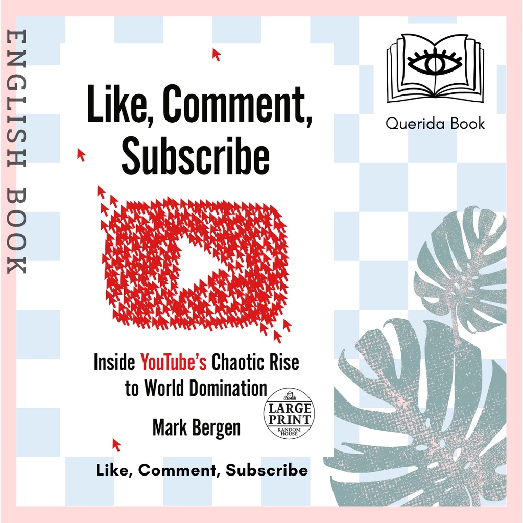 [Querida] Like, Comment, Subscribe : Inside Youtube's Chaotic Rise to World Domination by Mark Berge
