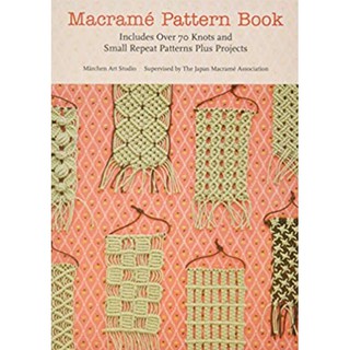 Macrame Pattern Book : Includes over 70 Knots and Small Repeat Patterns Plus Projects