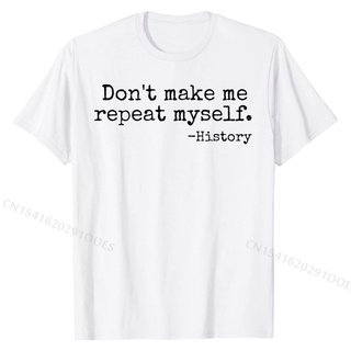 เสื้อยืดลําลอง ผ้าฝ้าย แขนสั้น พิมพ์ลาย Dont Make Me Repeat Myself History Teacher สําหรับผู้ชายS-5XL