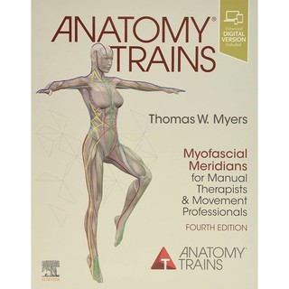 หนังสือภาษาอังกฤษ Anatomy Trains: Myofascial Meridians for Manual Therapists and Movement Professionals by Thomas Myers