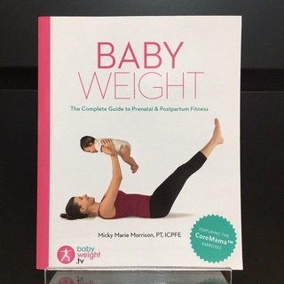 Baby Weight : The Complete Guide to Prenatal &amp; Postpartum Fitness - Micky Marie Morrison