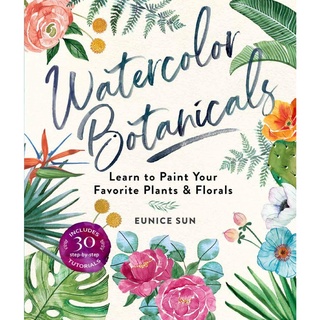 Watercolour Botanicals : Learn to Paint Your Favorite Plants and Florals