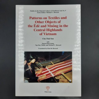 White Lotus : Patterns on Textiles and Other Objects of the Ede and Mnong - Chu Thai Son