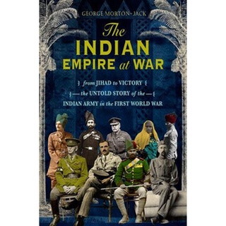 หนังสือใหม่พร้อมส่ง INDIAN EMPIRE AT WAR, THE: FROM JIHAD TO VICTORY, THE UNTOLD STORY OF THE INDIAN