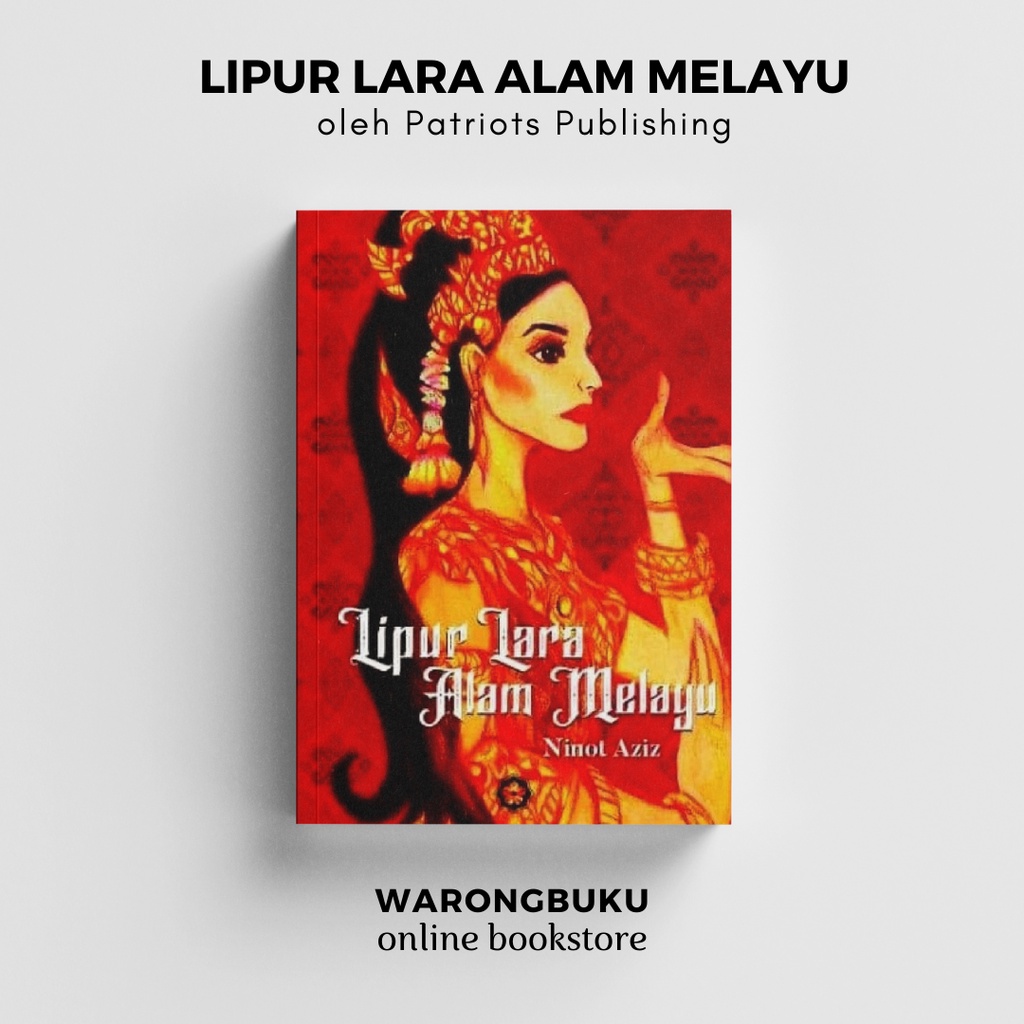 Patriots Publishing - Lipur Lara Alam Melayu (2022) lipur lara alam melayu ninot aziz