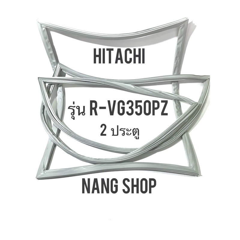 ขอบยางตู้เย็น HITACHI รุ่น R-VG350PZ (2 ประตู)