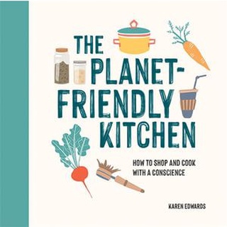 ใหม่พร้อมส่ง PLANET-FRIENDLY KITCHEN, THE: HOW TO SHOP AND COOK WITH A CONSCIENCE