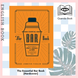 [Querida] The Essential Bar Book : An A-to-Z Guide to Spirits, Cocktails, and Wine, with 115 Recipes [Hardcover]