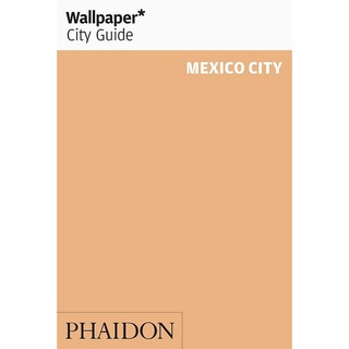 Wallpaper City Guide Mexico City : The City at a Glance