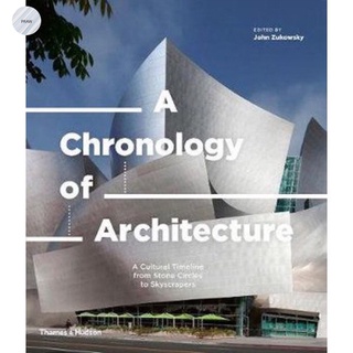 A CHRONOLOGY OF ARCHITECTURE : A CULTURAL TIMELINE FROM STONE CIRCLES TO SKYSCRAPERS