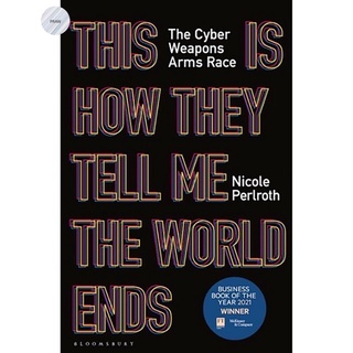 THIS IS HOW THEY TELL ME THE WORLD ENDS: THE CYBERWEAPONS ARMS RACE