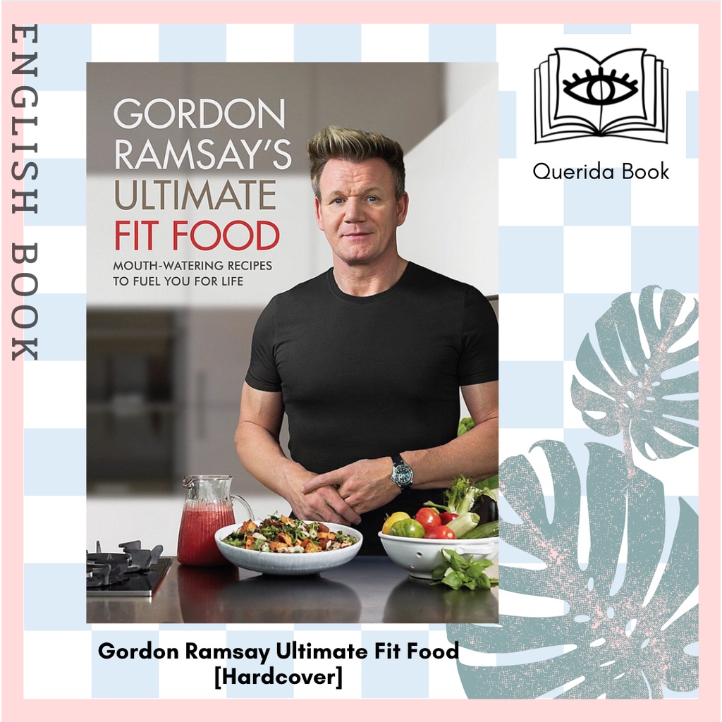 [Querida] Gordon Ramsay Ultimate Fit Food : Mouth-watering recipes to fuel you for life [Hardcover] 