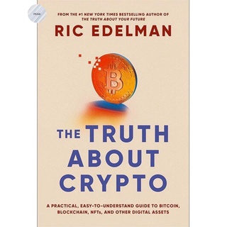 THE TRUTH ABOUT CRYPTO : A PRACTICAL, EASY-TO-UNDERSTAND GUIDE TO BITCOIN, BLOCK