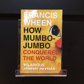 How Mumbo-Jumbo Conquered the World - Francis Wheen
