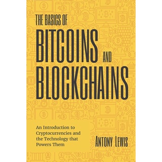 The Basics of Bitcoins and Blockchains : An Introduction to Cryptocurrencies and the Technology That Powers Them