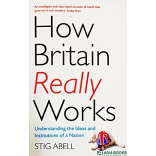 หนังสือใหม่พร้อมส่ง HOW BRITAIN REALLY WORKS: UNDERSTANDING THE IDEAS AND INSTITUTIONS OF A NATION