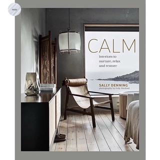 Calm: Interiors to nurture, relax and restore