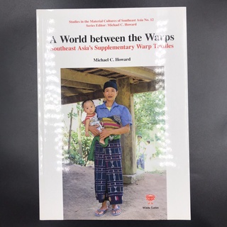 White Lotus : World Between The Warps, A: Southeast Asias Supplementary Warp Textiles - Howard, Michael C.