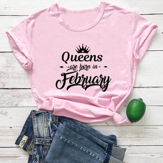 เสื้อยืด Queens Are Born In February Cotton Summer Funny T Shirt Women Birthday Gift for Her February Queen Shirt Women