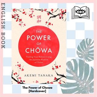 [Querida] The Power of Chowa : Finding Your Balance Using the Japanese Wisdom of Chowa [Hardcover] by Akemi Tanaka