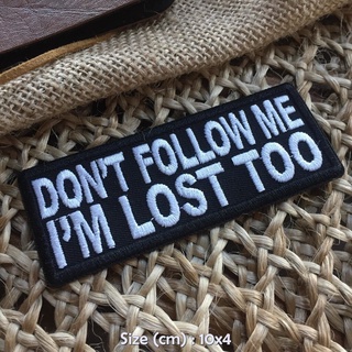 Dont Follow me Im lost too ตัวรีดติดเสื้อ อาร์มรีด อาร์มปัก ตกแต่งเสื้อผ้า หมวก กระเป๋า แจ๊คเก็ตยีนส์ Quote Embroid...