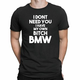 T-shirt  เสื้อยืด พิมพ์ลาย I Dont Need You I Have My Own  Bmw สําหรับผู้ชายS-5XL